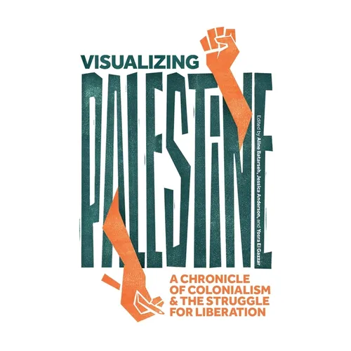 Visualizing Palestine: A Chronicle of Colonialism and the Struggle for Liberation