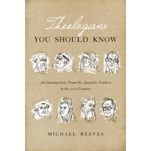 Theologians You Should Know: An Introduction: From the Apostolic Fathers to the 21st Century