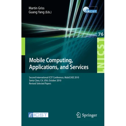 Mobile Computing, Applications, and Services: Second International Icst Conference, Mobicase 2010, Santa Clara, Ca, Usa, October 25-28, 2010, Revised