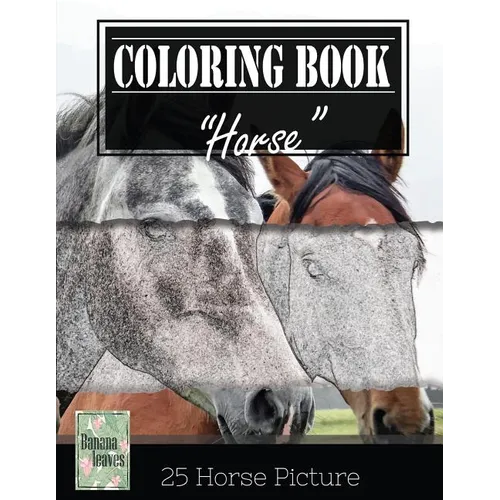 Horse Sketch Gray Scale Photo Adult Coloring Book, Mind Relaxation Stress Relief: Just added color to release your stress and power brain and mind, co