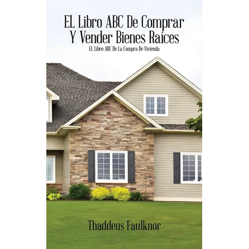 El libro ABC de comprar Y vender bienes raíces: El libro ABC de la compra de vivienda