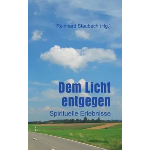 Dem Licht entgegen: Spirituelle Erlebnisse