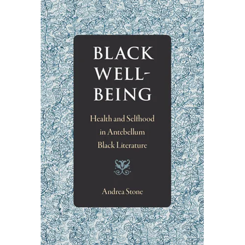 Black Well-Being: Health and Selfhood in Antebellum Black Literature
