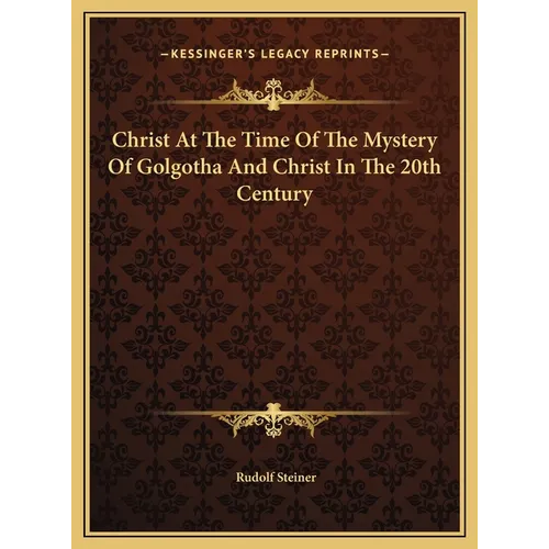 Christ At The Time Of The Mystery Of Golgotha And Christ In The 20th Century