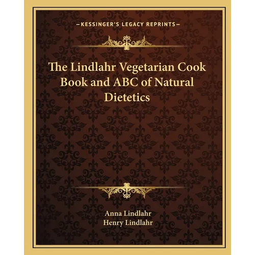 The Lindlahr Vegetarian Cook Book and ABC of Natural Dietetics