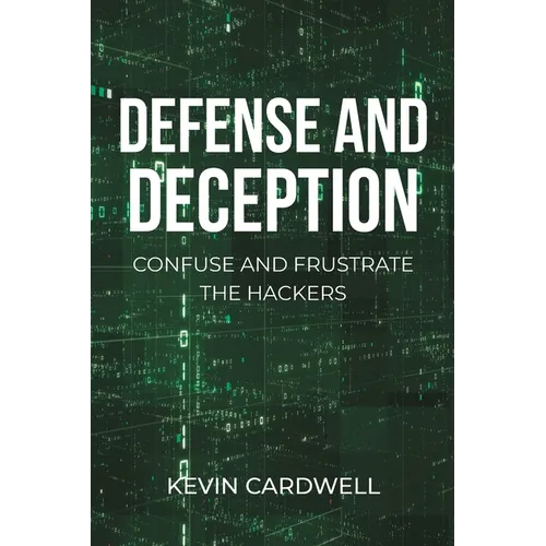 Defense and Deception: Confuse and Frustrate the Hackers