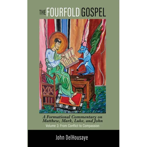 The Fourfold Gospel, Volume 3: A Formational Commentary on Matthew, Mark, Luke, and John: From Conflict to Compassion