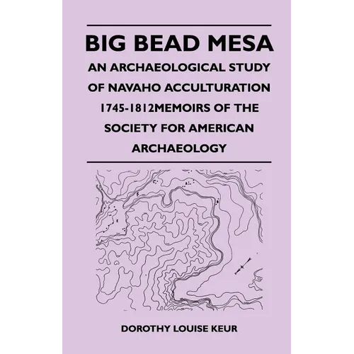 Big Bead Mesa - An Archaeological Study of Navaho Acculturation 1745-1812memoirs of the Society for American Archaeology