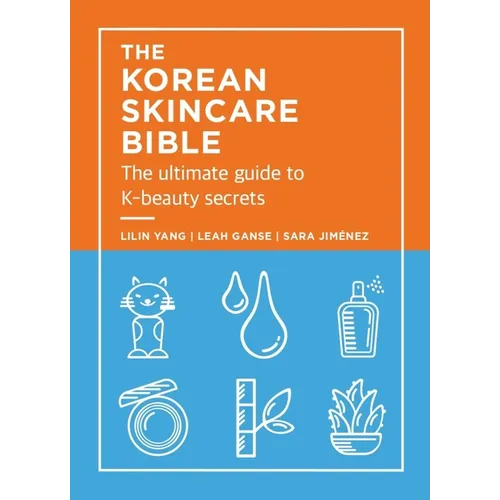 The Korean Skincare Bible: The Ultimate Guide to K-Beauty Secrets
