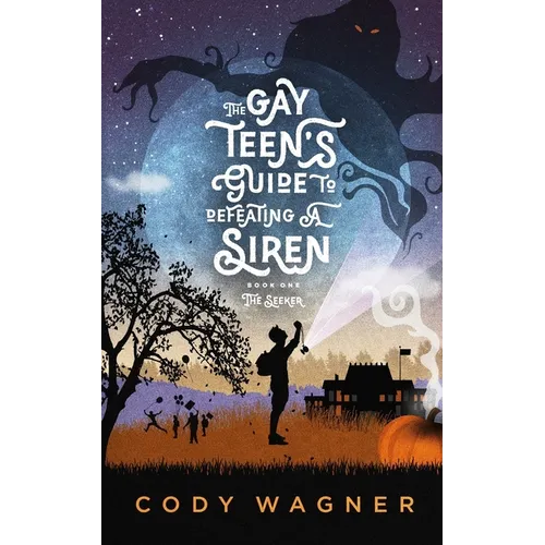 The Gay Teen's Guide to Defeating a Siren: Book 1: The Seeker
