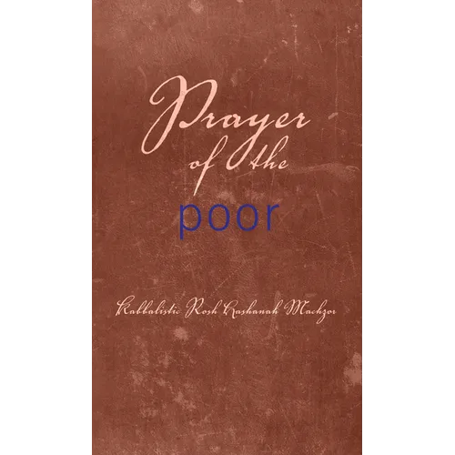 Prayer of the Poor: Kabbalistic Rosh Hashanah Machzor