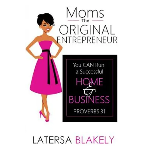 Moms The Original Entrepreneur: You Can Run A Successful Home & Business