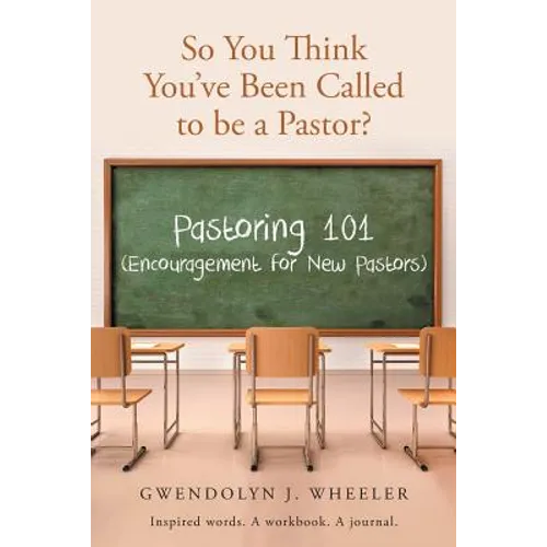 So You Think You've Been Called to be a Pastor?: Pastoring 101 (Encouragement for New Pastors) Inspired words. A workbook. A journal.