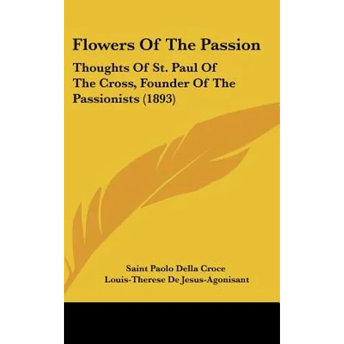 Flowers Of The Passion: Thoughts Of St. Paul Of The Cross, Founder Of The Passionists (1893)