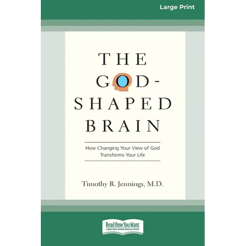The God-Shaped Brain: How Changing Your View of God Transforms Your Life (16pt Large Print Edition)