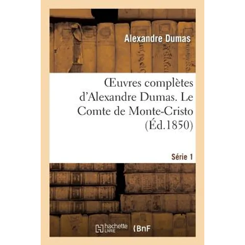 Oeuvres Complètes d'Alexandre Dumas. Série 1. Le Comte de Monte-Cristo