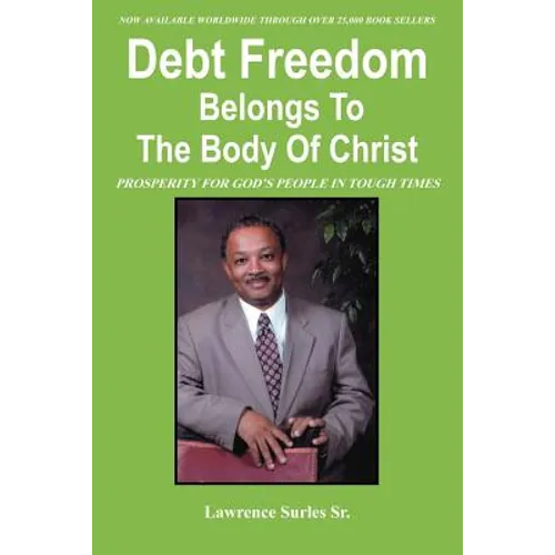 Debt Freedom Belongs To The Body Of Christ: Prosperity for God's People in Tough Times