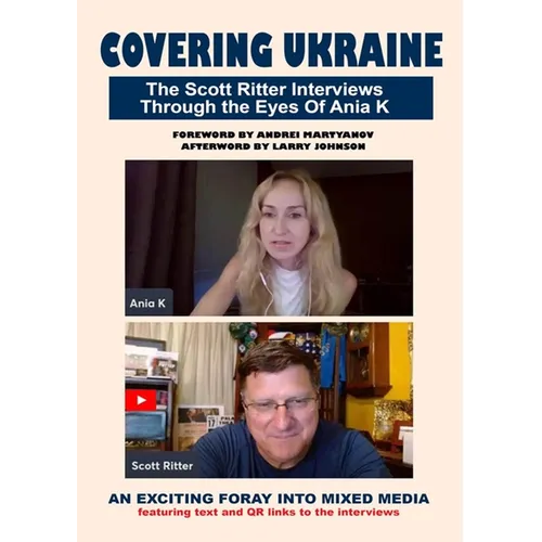 Covering Ukraine: The Scott Ritter Interviews Through the Eyes of Ania K