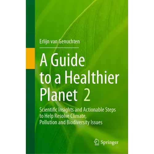 A Guide to a Healthier Planet, Volume 2: Scientific Insights and Actionable Steps to Help Resolve Climate, Pollution and Biodiversity Issues