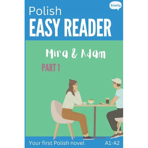 Polish Easy Reader - Mira & Adam I: Engaging Story for Beginners (A1-A2) with Translation - Start reading in Polish!