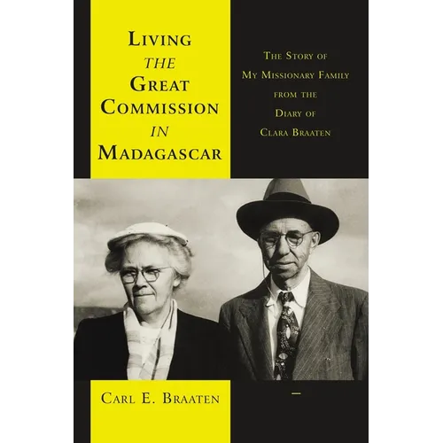 Living the Great Commission in Madagascar: The Story of My Missionary Family from the Diary of Clara Braaten
