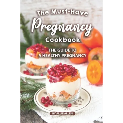 The Must-Have Pregnancy Cookbook: The Guide to a Healthy Pregnancy