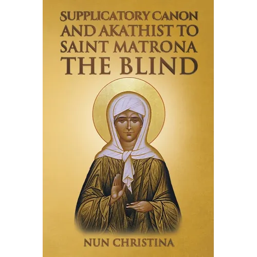 Supplicatory Canon and Akathist to Saint Matrona the Blind