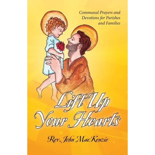 Lift Up Your Hearts: Communal Prayers and Devotions for Parishes and Families