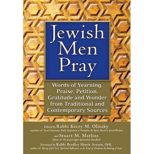 Jewish Men Pray: Words of Yearning, Praise, Petition, Gratitude and Wonder from Traditional and Contemporary Sources