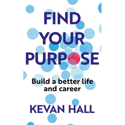 Find Your Purpose: Build a Better Life and Career