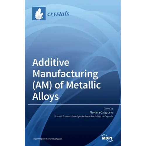 Additive Manufacturing (AM) of Metallic Alloys