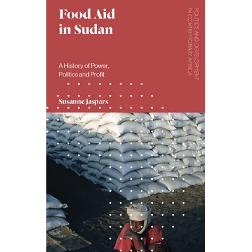 Food Aid in Sudan: A History of Power, Politics and Profit