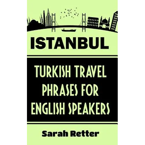 Istanbul: Turkish Travel Phrases for English Speaking Travelers: The best 1.000 phrases to get around when traveling in Istanbul
