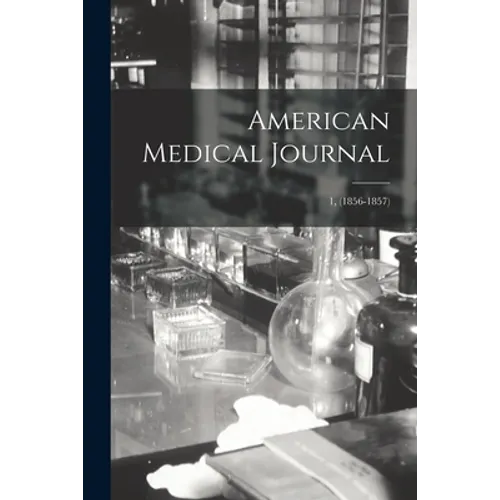 American Medical Journal; 1, (1856-1857)