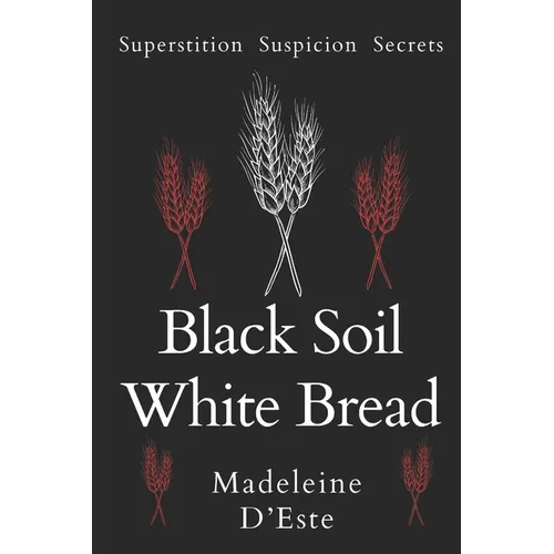 Black Soil White Bread: Superstition. Suspicion. Secrets