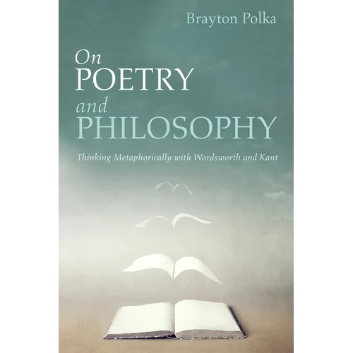 On Poetry and Philosophy: Thinking Metaphorically with Wordsworth and Kant