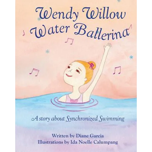 Wendy Willow Water Ballerina: A story about Synchronized Swimming
