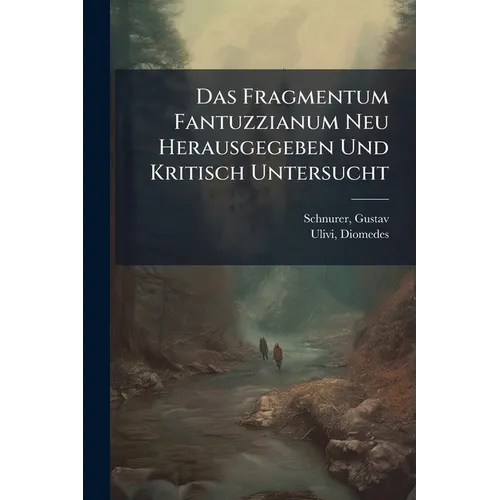 Das Fragmentum Fantuzzianum Neu Herausgegeben Und Kritisch Untersucht: Ein Beitrag Zur Geschichte Der Enstehung Des Kirchenstaates