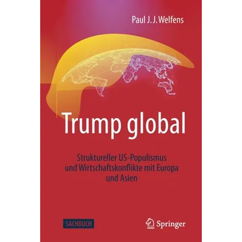 Trump Global: Struktureller Us-Populismus Und Wirtschaftskonflikte Mit Europa Und Asien