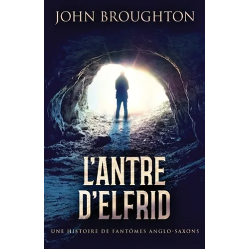 L'Antre D'Elfrid - Une Histoire De Fantômes Anglo-Saxons