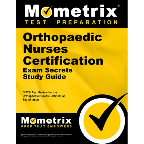 Orthopaedic Nurses Certification Exam Secrets Study Guide: Onc Test Review for the Orthopaedic Nurses Certification Examination