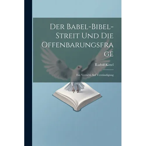 Der Babel-Bibel-Streit Und Die Offenbarungsfrage: Ein Verzicht Auf Verständigung
