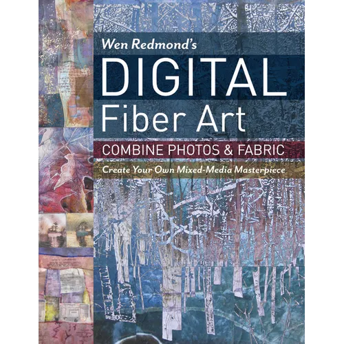 Wen Redmond's Digital Fiber Art: Combine Photos & Fabric - Create Your Own Mixed-Media Masterpiece