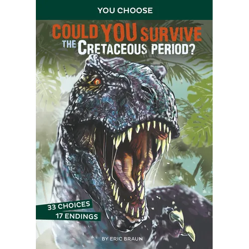 Could You Survive the Cretaceous Period?: An Interactive Prehistoric Adventure