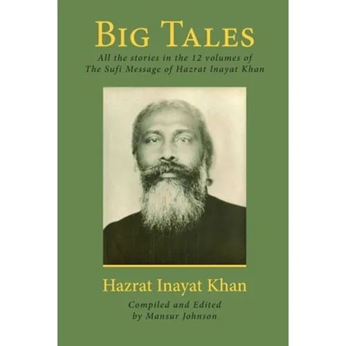 Big Tales: All the stories in the 12 volumes of The Sufi Message of Hazrat Inayat Khan