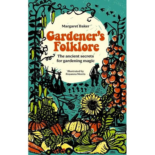 Gardener's Folklore: The Ancient Secrets for Gardening Magic.