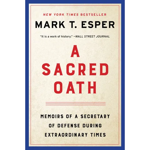 A Sacred Oath: Memoirs of a Secretary of Defense During Extraordinary Times