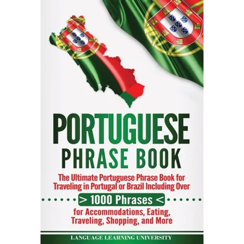 Portuguese Phrase Book: The Ultimate Portuguese Phrase Book for Traveling in Portugal or Brazil Including Over 1000 Phrases for Accommodations