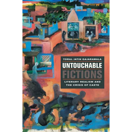 Untouchable Fictions: Literary Realism and the Crisis of Caste