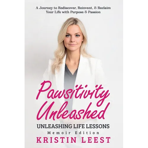 Pawsitivity Unleashed: Unleashing Life Lessons Memoir Edition